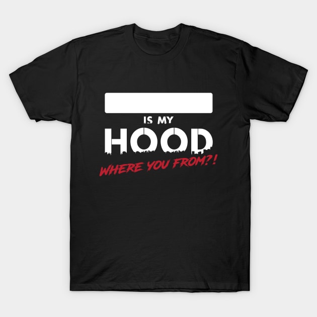 ________ Is My Hood? Where you from?! T-Shirt by shopwithdnk